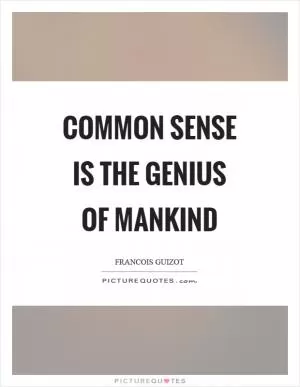 Common sense is the genius of mankind Picture Quote #1