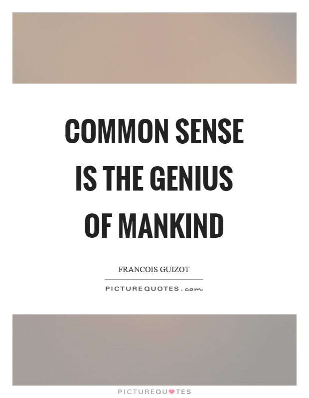 Common sense is the genius of mankind Picture Quote #1