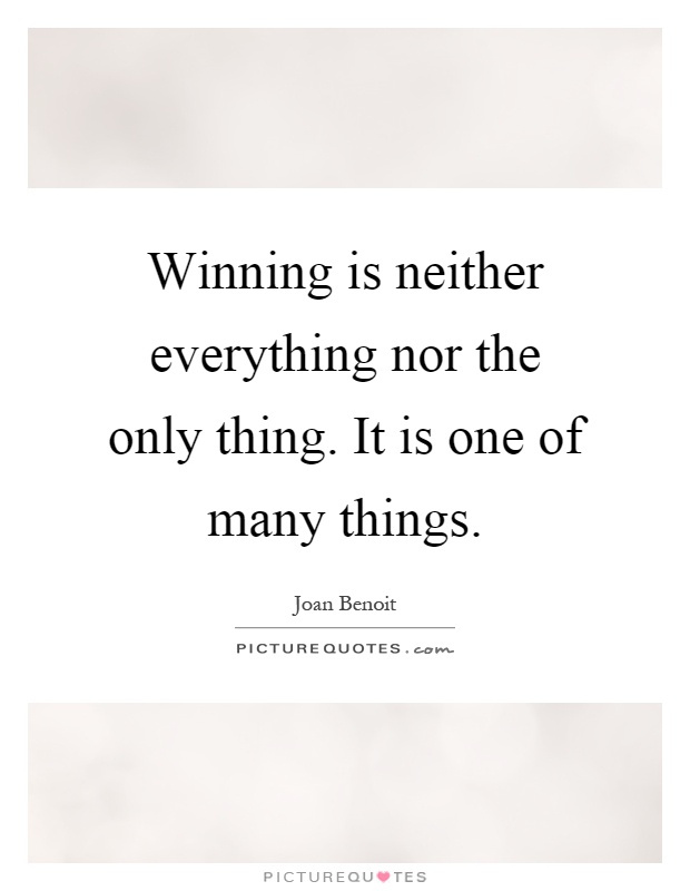 Winning is neither everything nor the only thing. It is one of many things Picture Quote #1