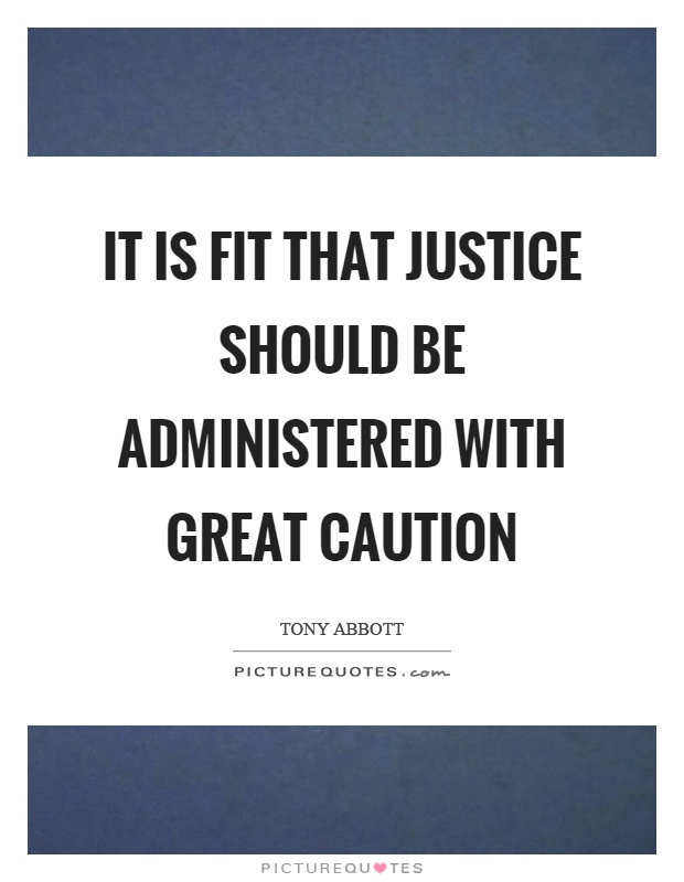 It is fit that justice should be administered with great caution Picture Quote #1