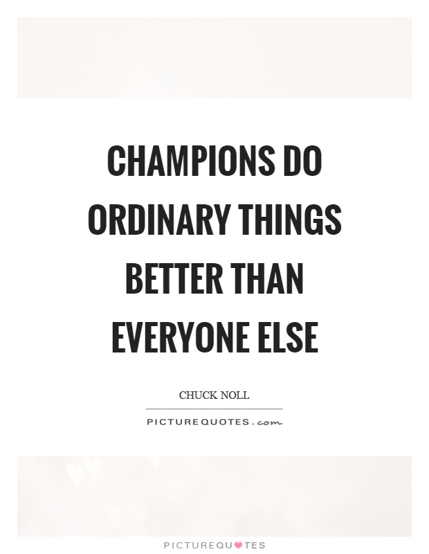 Champions do ordinary things better than everyone else Picture Quote #1