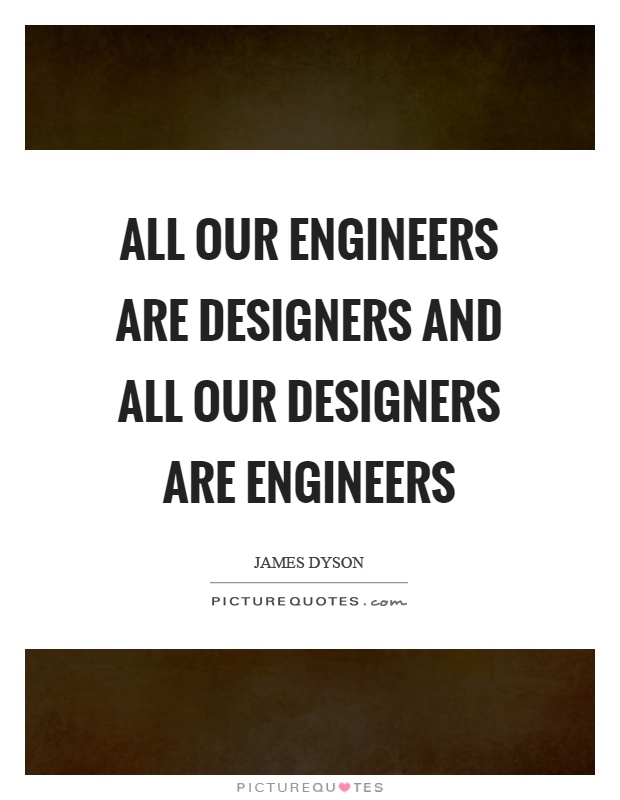 All our engineers are designers and all our designers are engineers Picture Quote #1