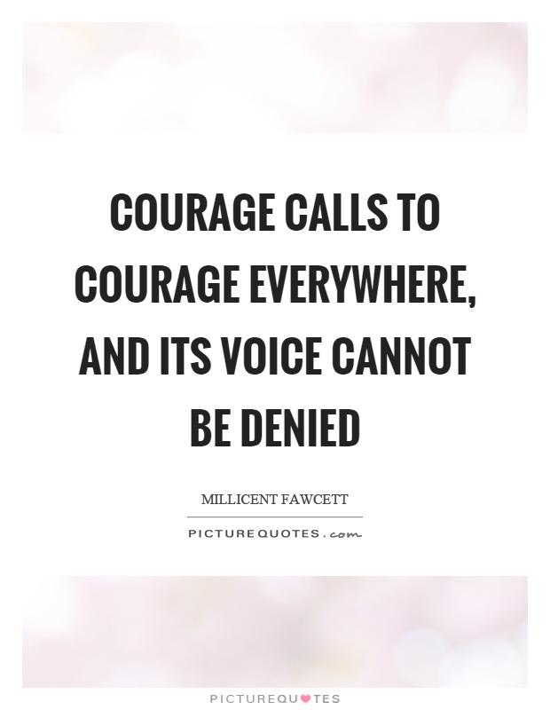Courage calls to courage everywhere, and its voice cannot be denied Picture Quote #1
