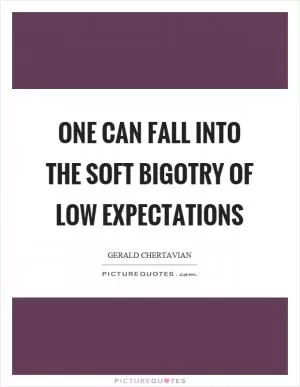 One can fall into the soft bigotry of low expectations Picture Quote #1