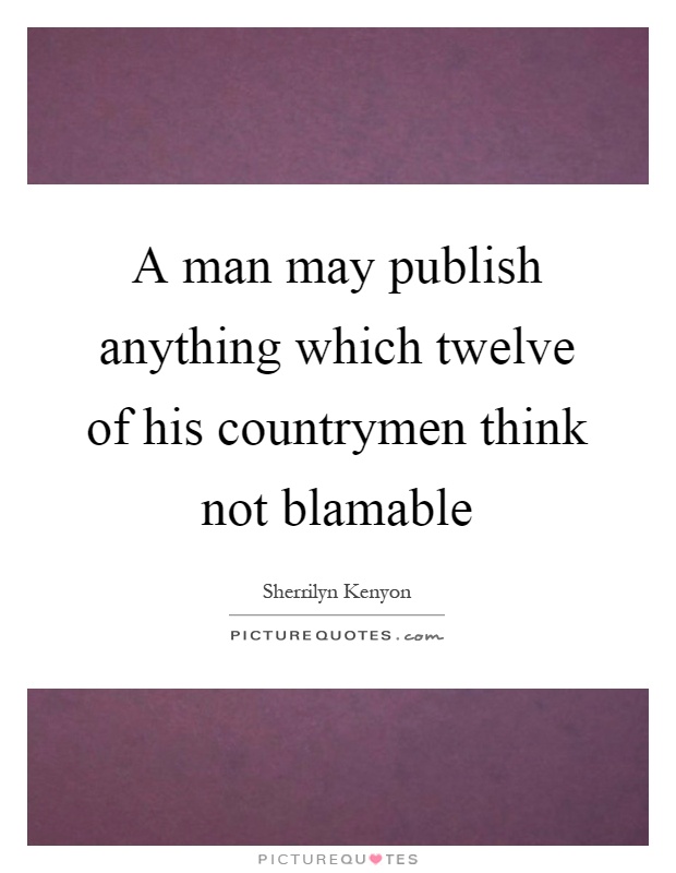 A man may publish anything which twelve of his countrymen think not blamable Picture Quote #1
