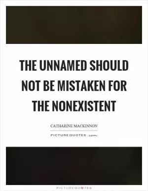 The unnamed should not be mistaken for the nonexistent Picture Quote #1