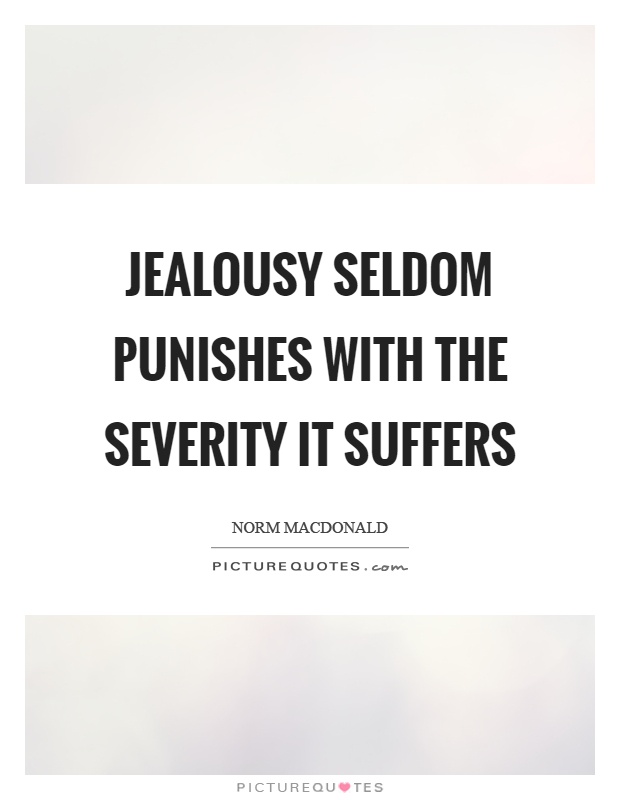Jealousy seldom punishes with the severity it suffers Picture Quote #1