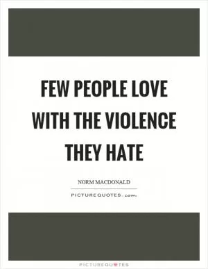 Few people love with the violence they hate Picture Quote #1