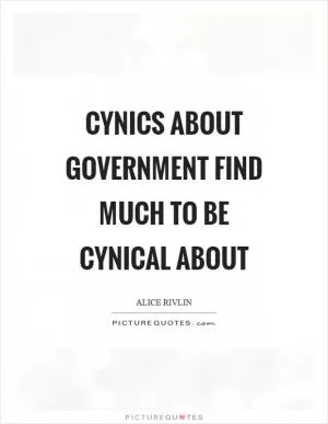 Cynics about government find much to be cynical about Picture Quote #1