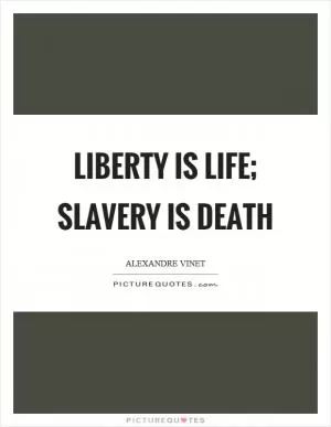 Liberty is life; slavery is death Picture Quote #1