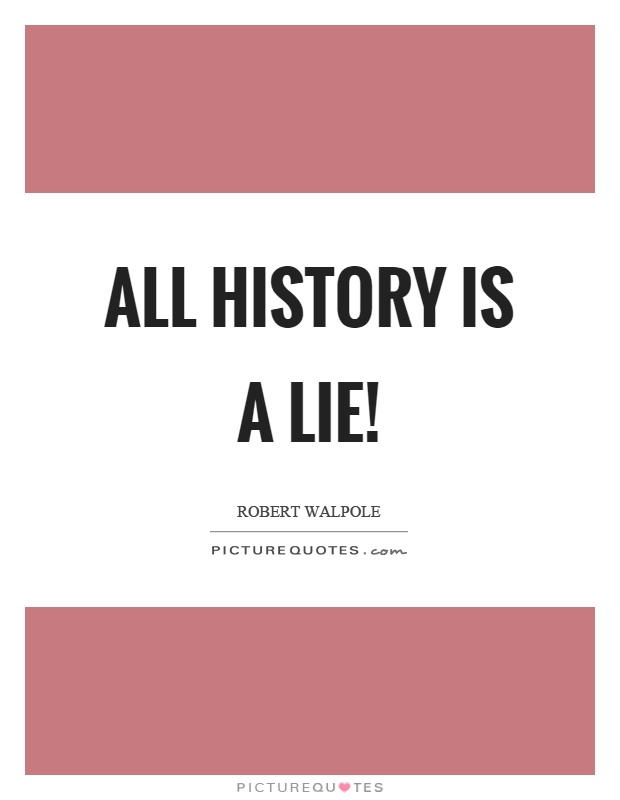 All history is a lie! Picture Quote #1
