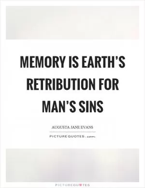 Memory is earth’s retribution for man’s sins Picture Quote #1