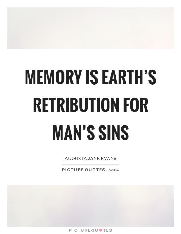 Memory is earth's retribution for man's sins Picture Quote #1