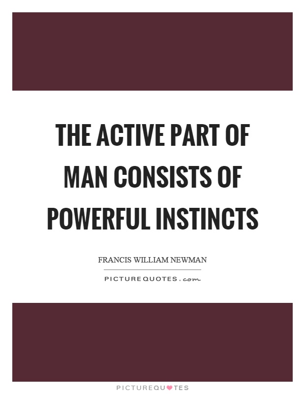 The active part of man consists of powerful instincts Picture Quote #1