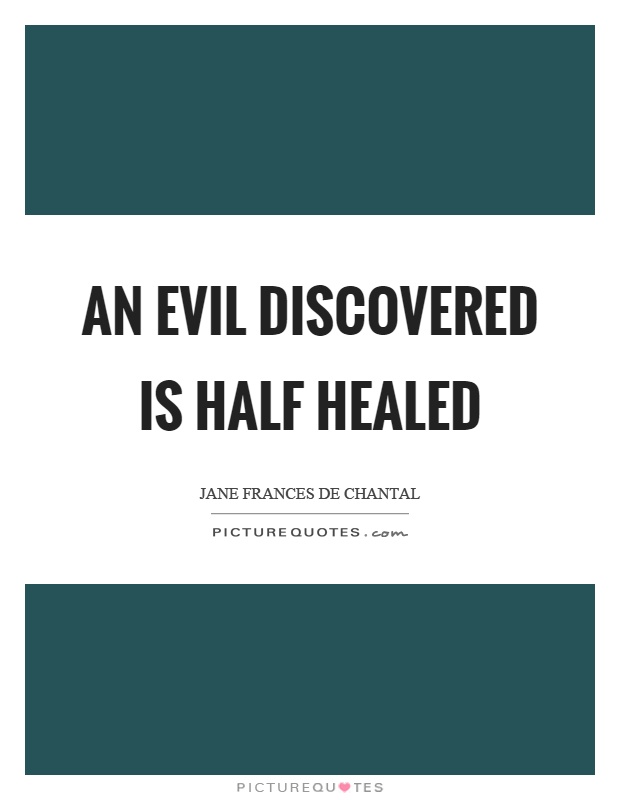 An evil discovered is half healed Picture Quote #1