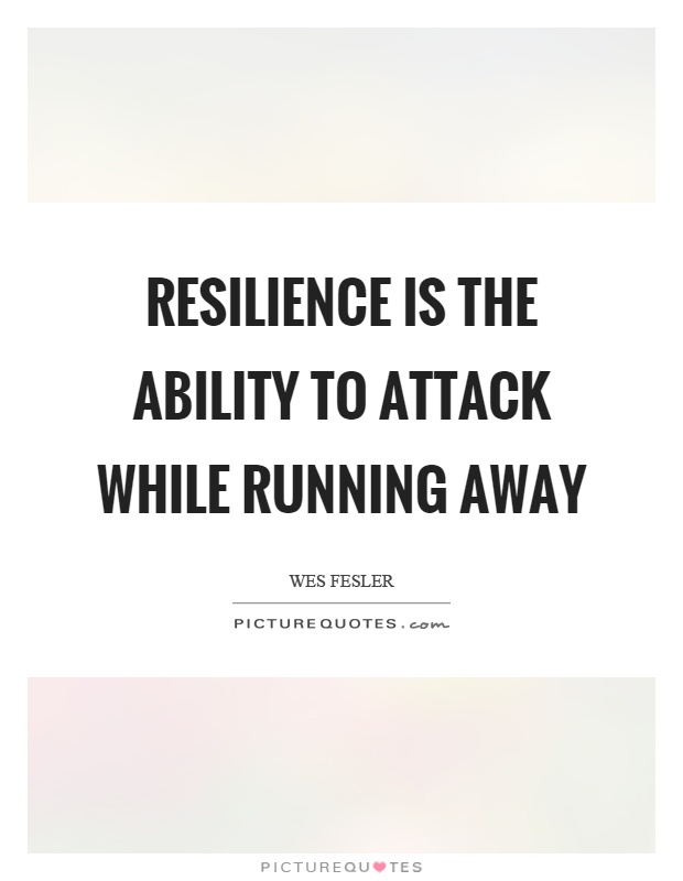 Resilience is the ability to attack while running away Picture Quote #1