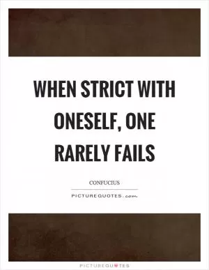 When strict with oneself, one rarely fails Picture Quote #1