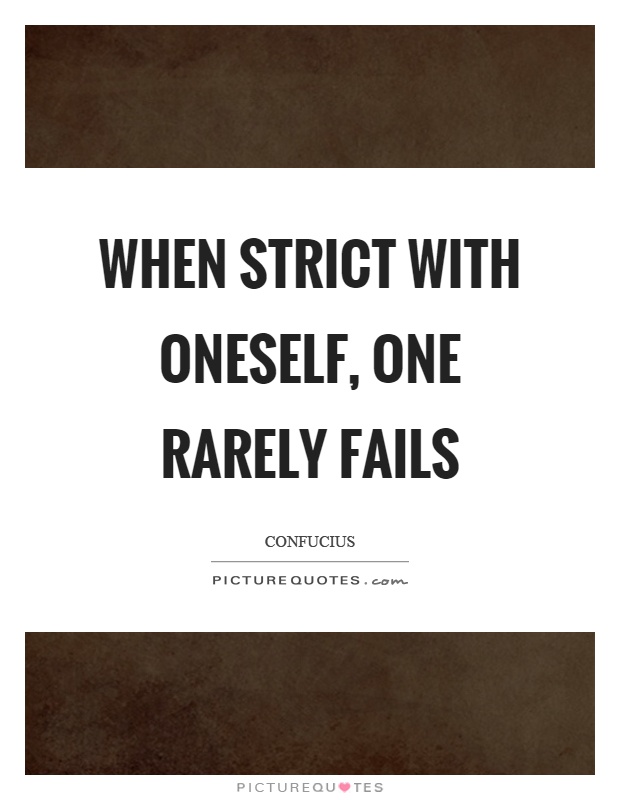 When strict with oneself, one rarely fails Picture Quote #1