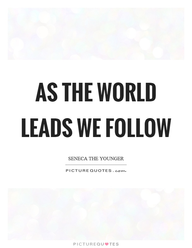 As the world leads we follow Picture Quote #1