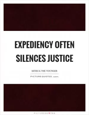 Expediency often silences justice Picture Quote #1