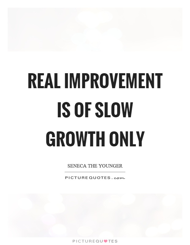 Real improvement is of slow growth only Picture Quote #1