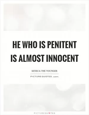 He who is penitent is almost innocent Picture Quote #1