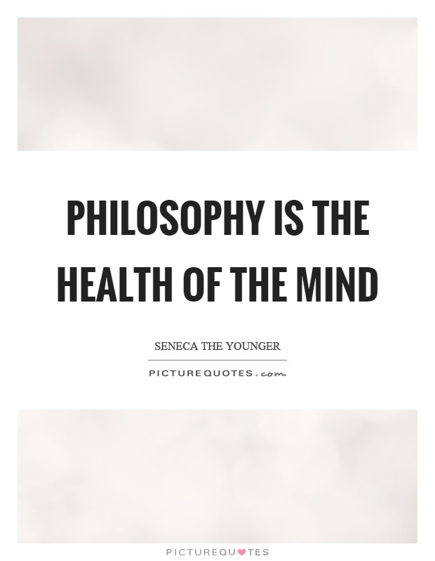 Philosophy is the health of the mind Picture Quote #1