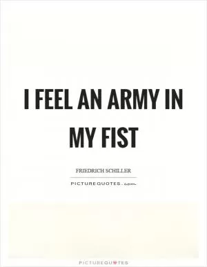 I feel an army in my fist Picture Quote #1