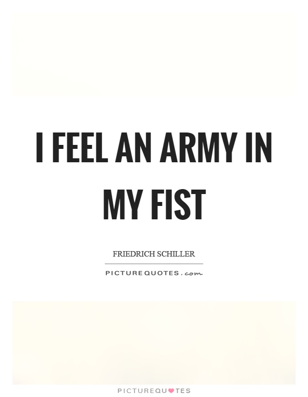 I feel an army in my fist Picture Quote #1
