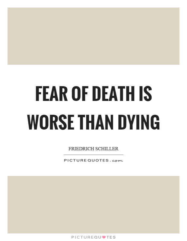 Fear of death is worse than dying Picture Quote #1