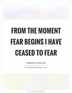 From the moment fear begins I have ceased to fear Picture Quote #1