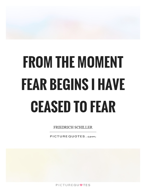 From the moment fear begins I have ceased to fear Picture Quote #1