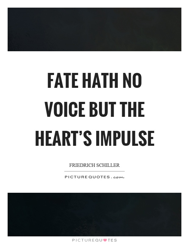 Fate hath no voice but the heart's impulse Picture Quote #1