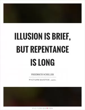 Illusion is brief, but repentance is long Picture Quote #1