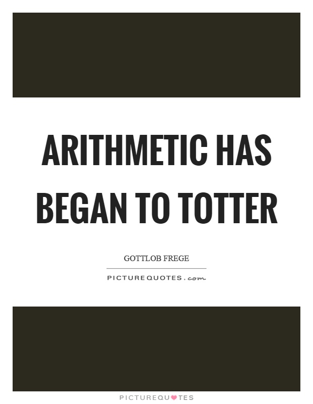 Arithmetic has began to totter Picture Quote #1