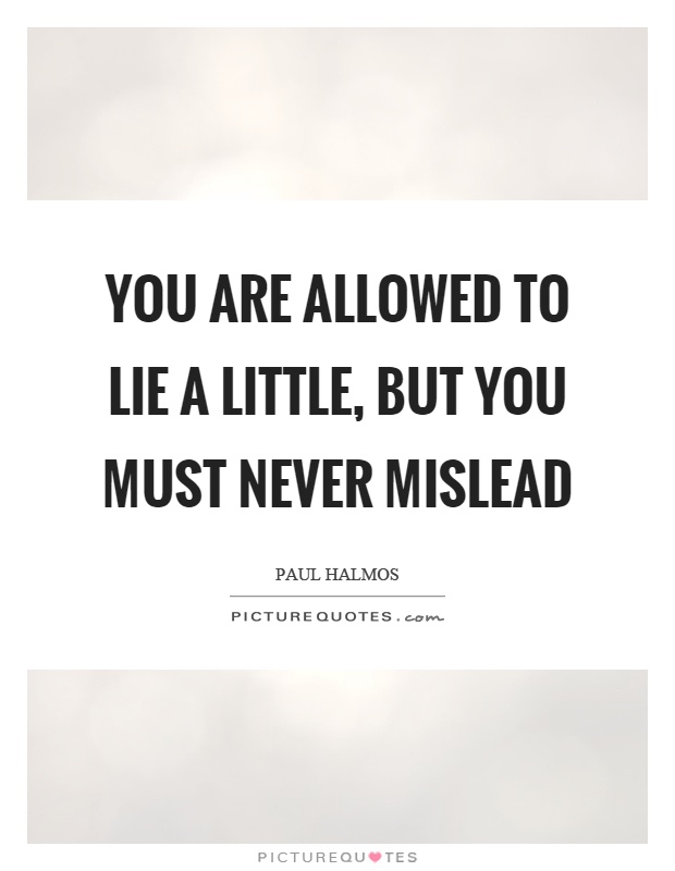 You are allowed to lie a little, but you must never mislead Picture Quote #1