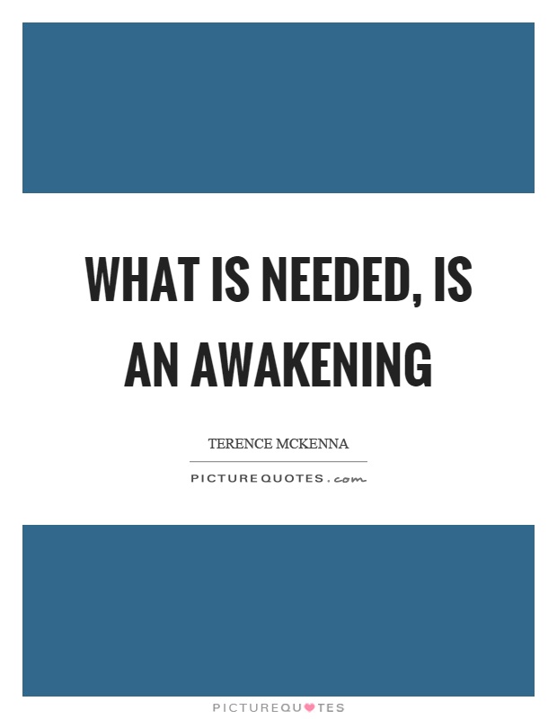 What is needed, is an awakening Picture Quote #1