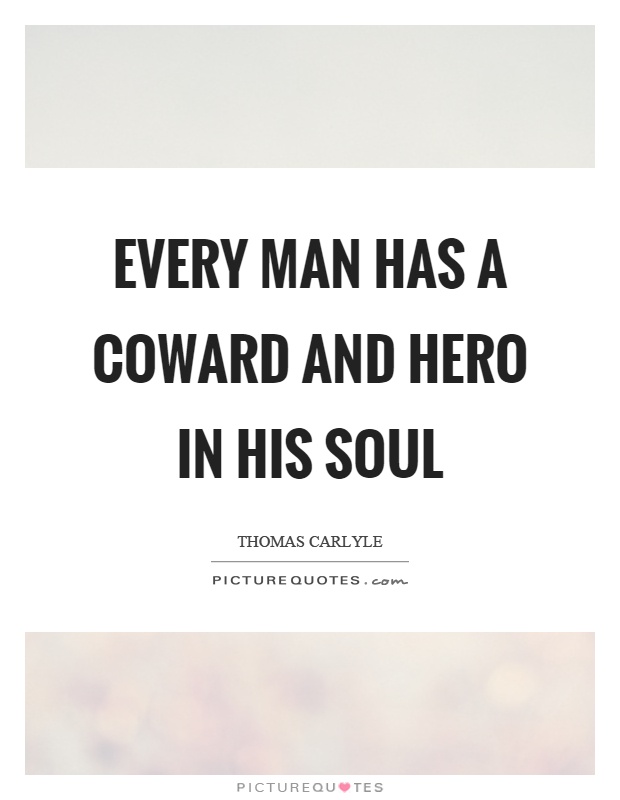 Every man has a coward and hero in his soul Picture Quote #1
