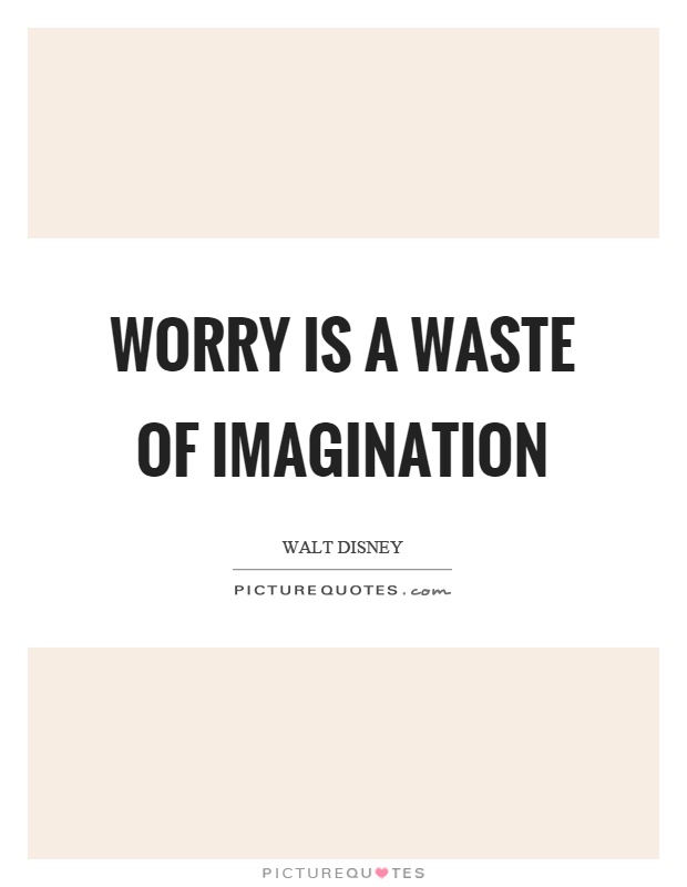 Worry is a waste of imagination Picture Quote #1