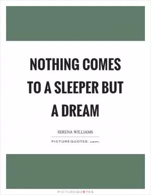 Nothing comes to a sleeper but a dream Picture Quote #1