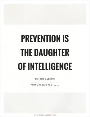Prevention is the daughter of intelligence Picture Quote #1