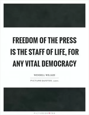 Freedom of the press is the staff of life, for any vital democracy Picture Quote #1