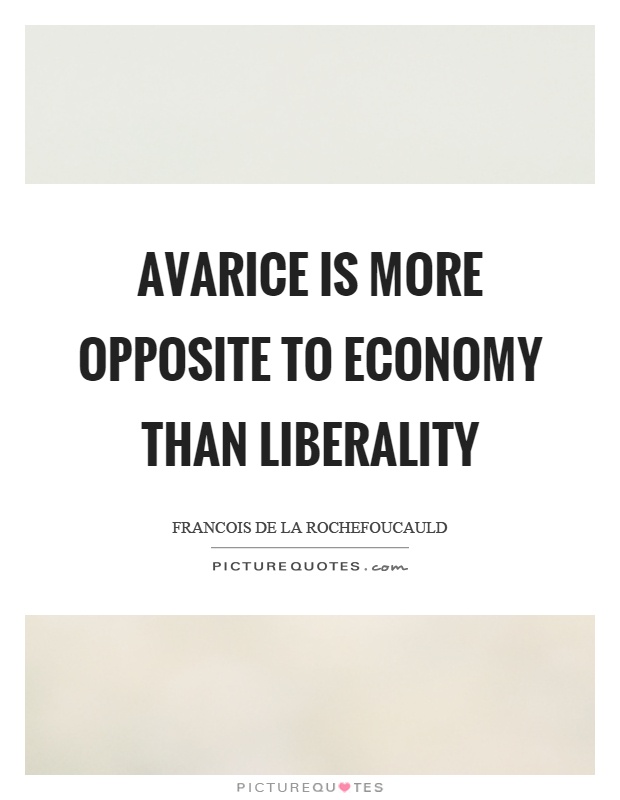 Avarice is more opposite to economy than liberality Picture Quote #1