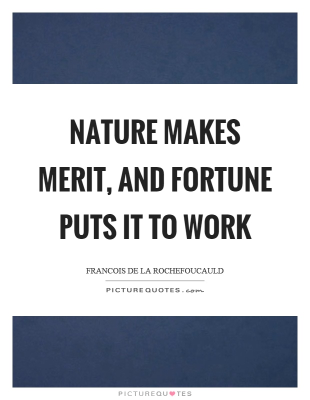 Nature makes merit, and fortune puts it to work Picture Quote #1