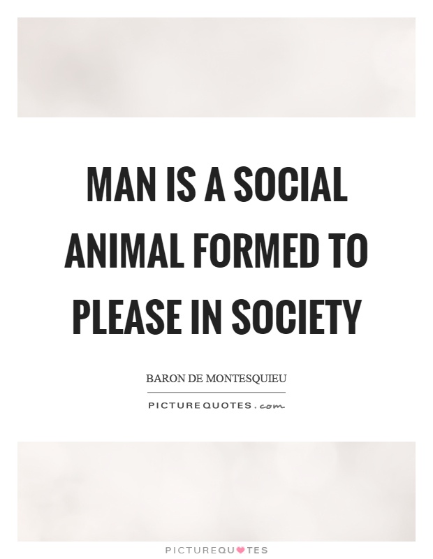 Man is a social animal formed to please in society Picture Quote #1
