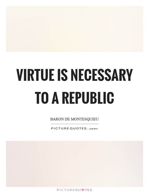 Virtue is necessary to a republic Picture Quote #1