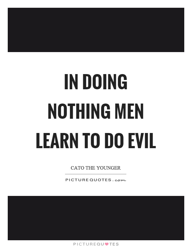 In doing nothing men learn to do evil Picture Quote #1