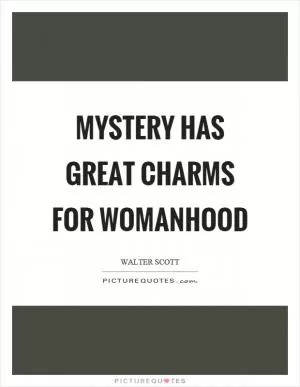 Mystery has great charms for womanhood Picture Quote #1