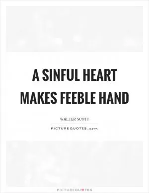 A sinful heart makes feeble hand Picture Quote #1