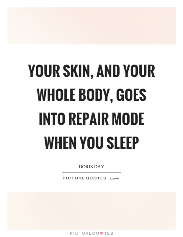 Your skin, and your whole body, goes into repair mode when you sleep Picture Quote #1